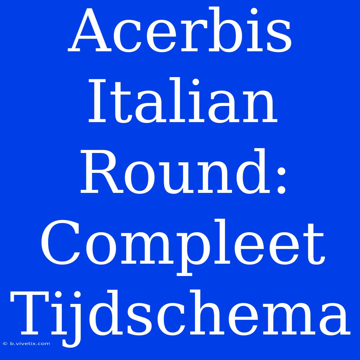 Acerbis Italian Round: Compleet Tijdschema