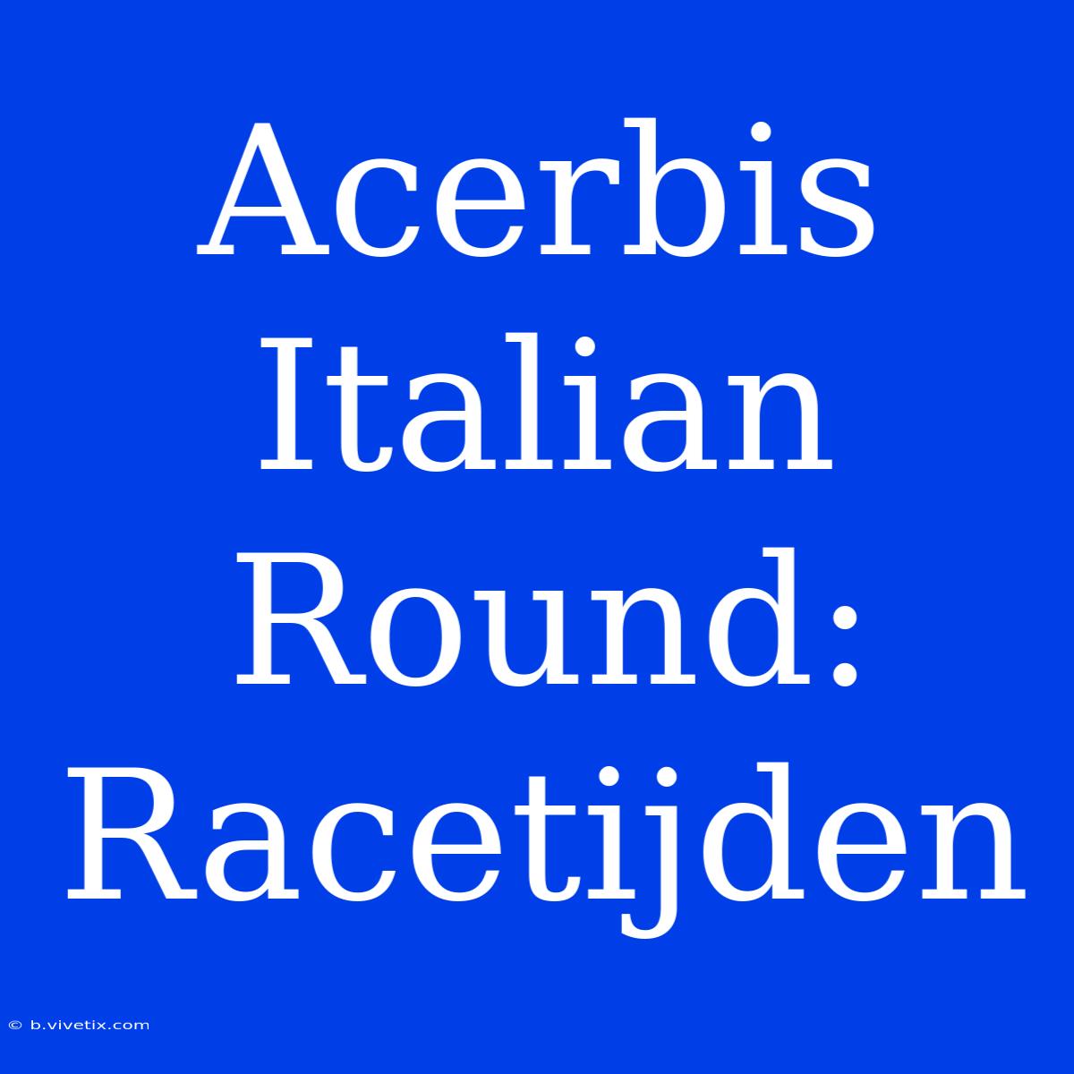 Acerbis Italian Round: Racetijden