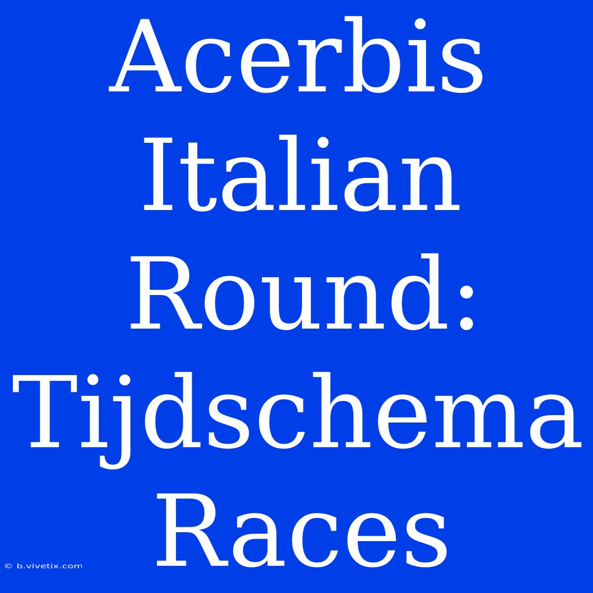 Acerbis Italian Round: Tijdschema Races