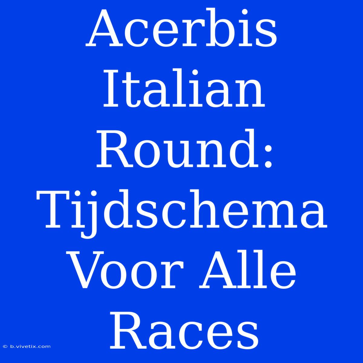 Acerbis Italian Round: Tijdschema Voor Alle Races 