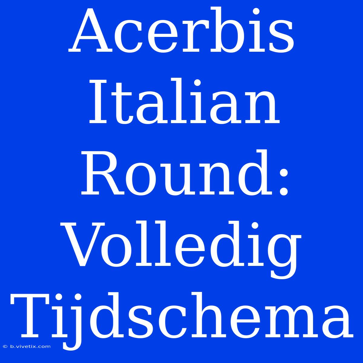 Acerbis Italian Round: Volledig Tijdschema