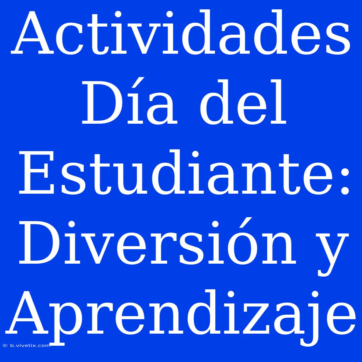 Actividades Día Del Estudiante: Diversión Y Aprendizaje