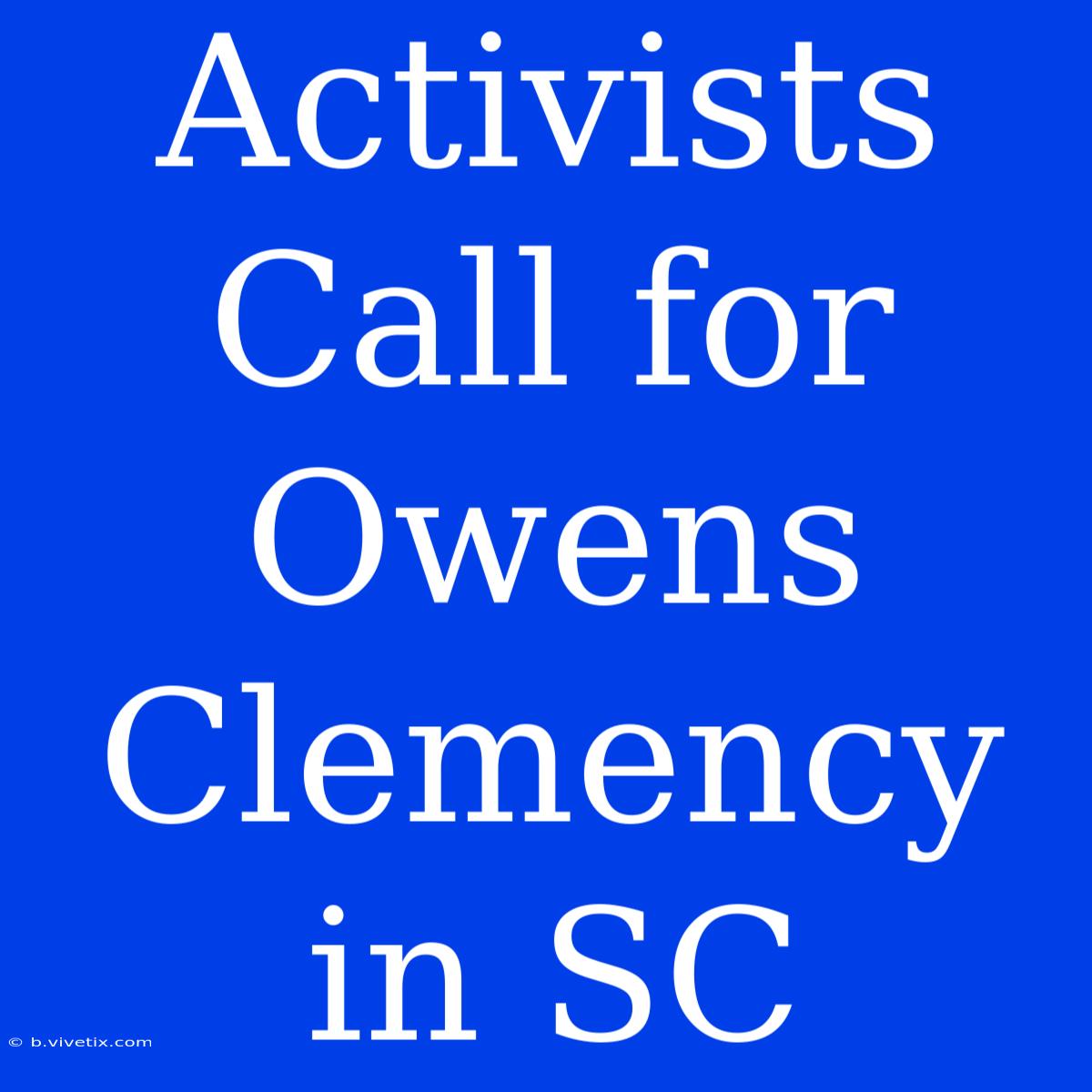 Activists Call For Owens Clemency In SC