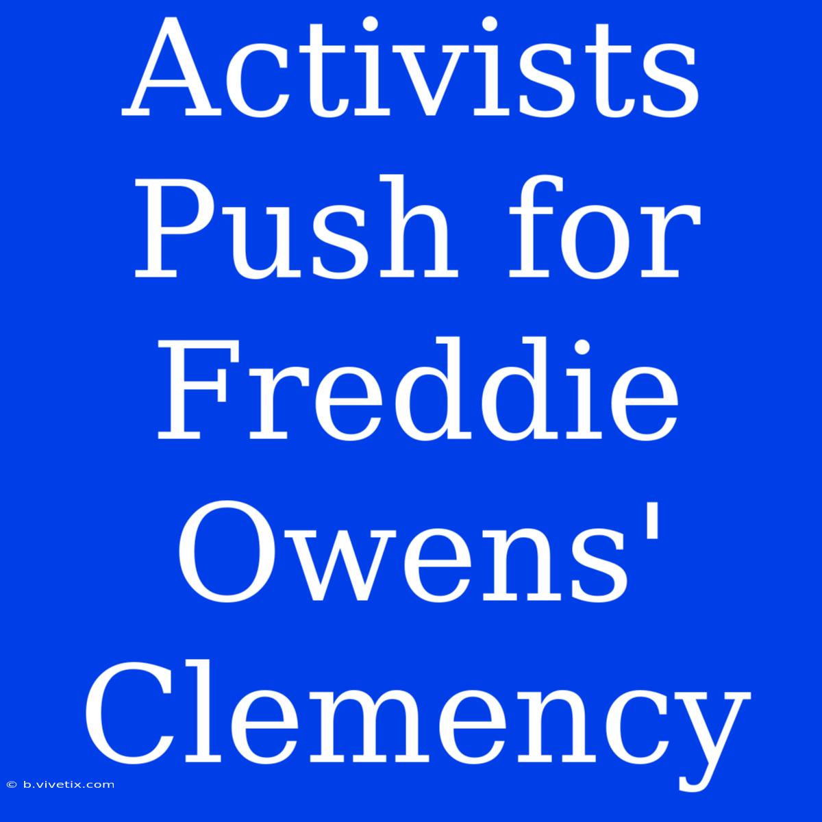 Activists Push For Freddie Owens' Clemency