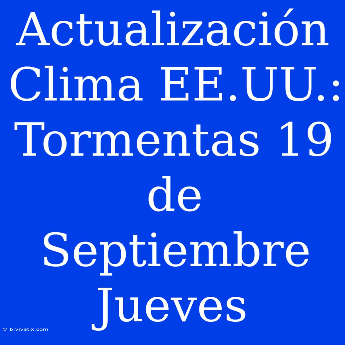 Actualización Clima EE.UU.: Tormentas 19 De Septiembre Jueves 