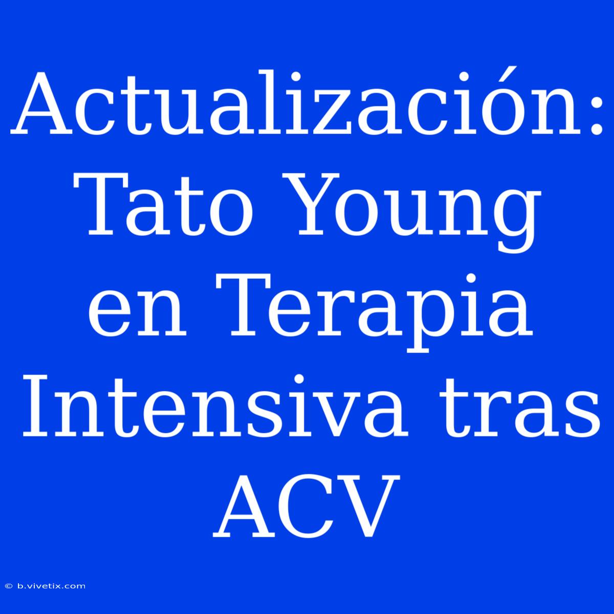 Actualización: Tato Young En Terapia Intensiva Tras ACV 