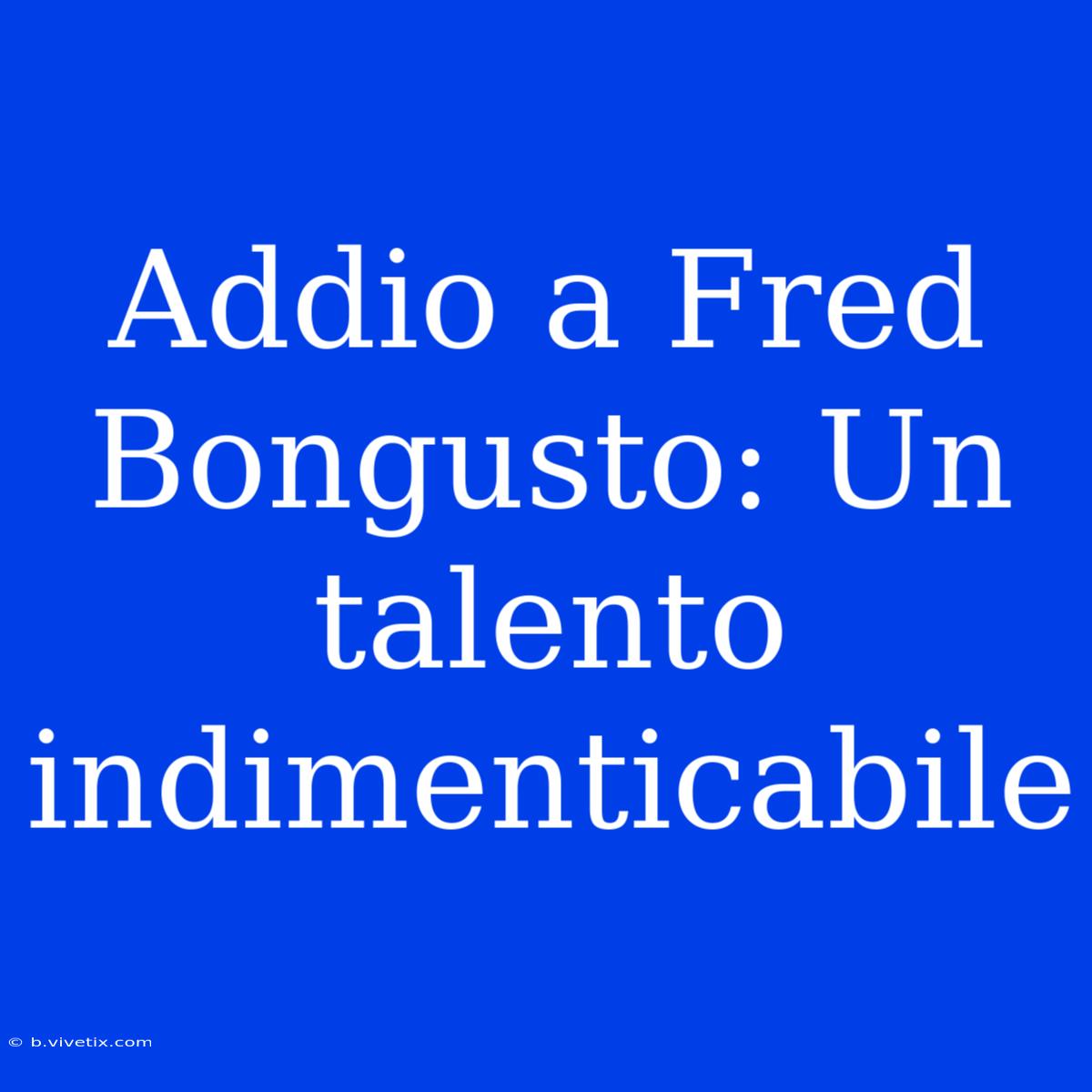 Addio A Fred Bongusto: Un Talento Indimenticabile