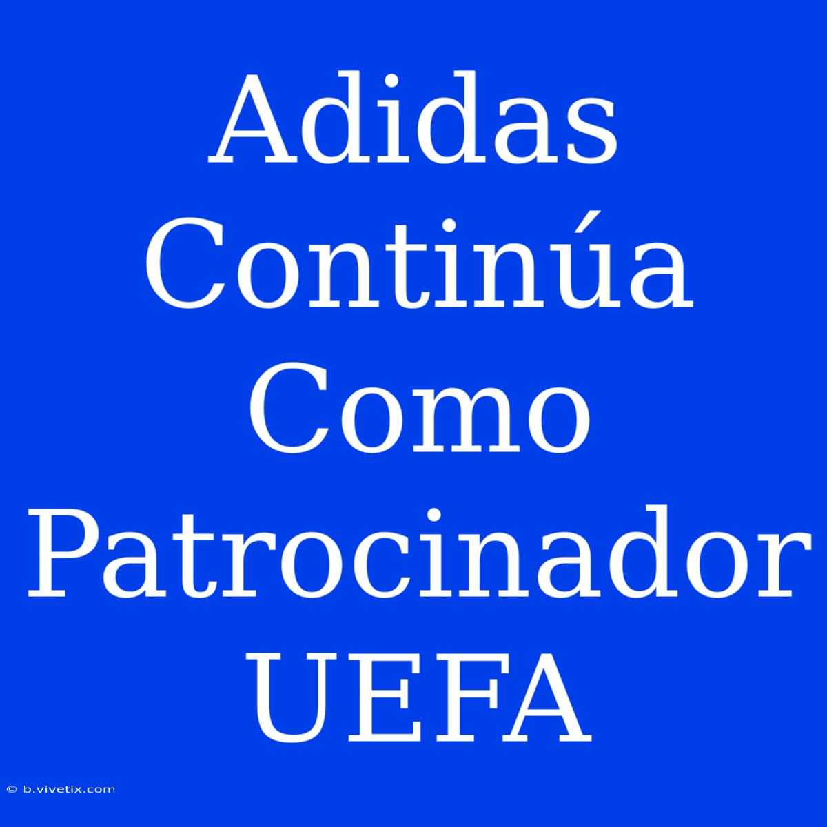 Adidas Continúa Como Patrocinador UEFA