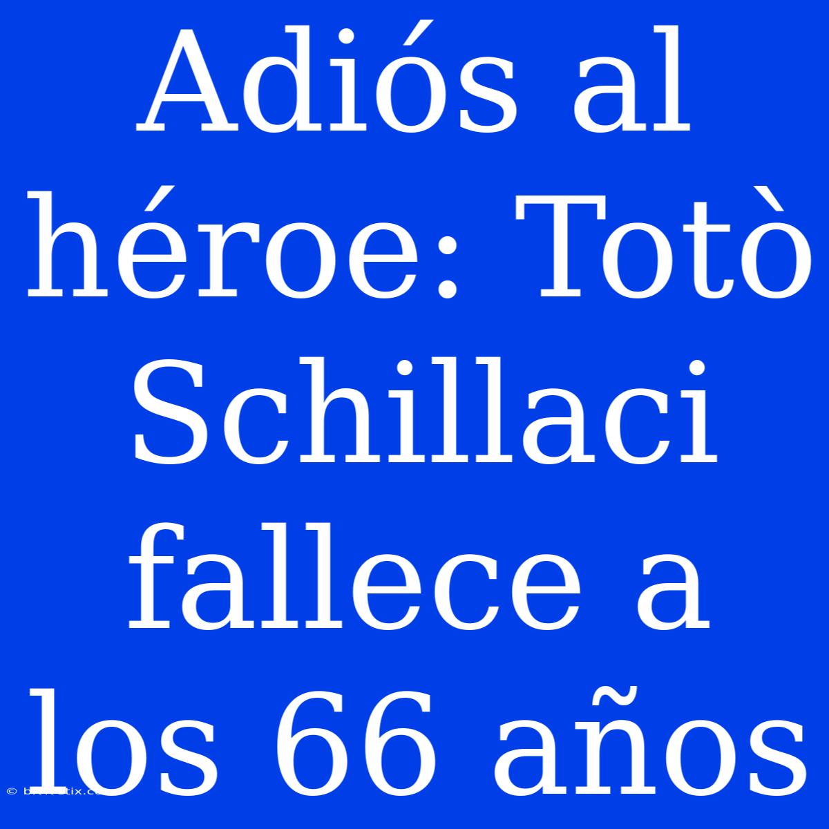 Adiós Al Héroe: Totò Schillaci Fallece A Los 66 Años