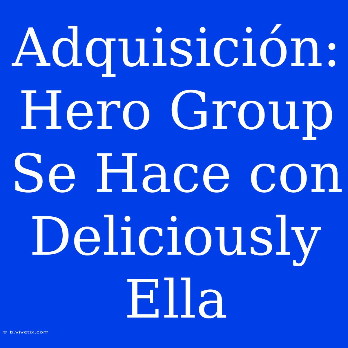 Adquisición: Hero Group Se Hace Con Deliciously Ella