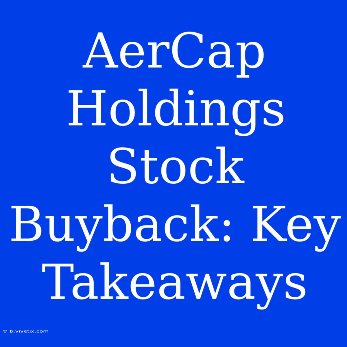 AerCap Holdings Stock Buyback: Key Takeaways