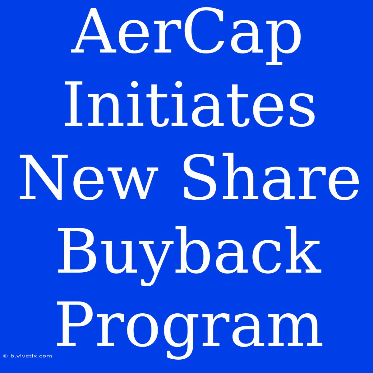 AerCap Initiates New Share Buyback Program