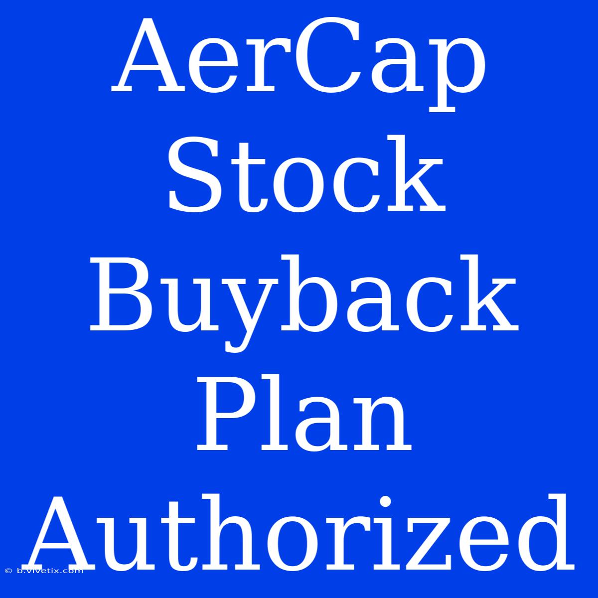 AerCap Stock Buyback Plan Authorized 