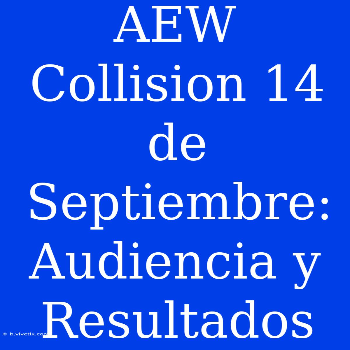 AEW Collision 14 De Septiembre: Audiencia Y Resultados