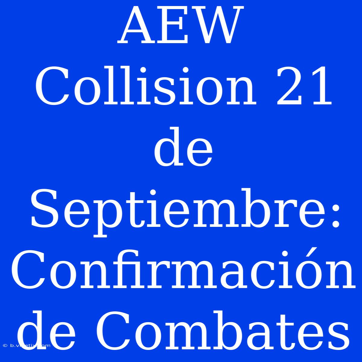 AEW Collision 21 De Septiembre: Confirmación De Combates