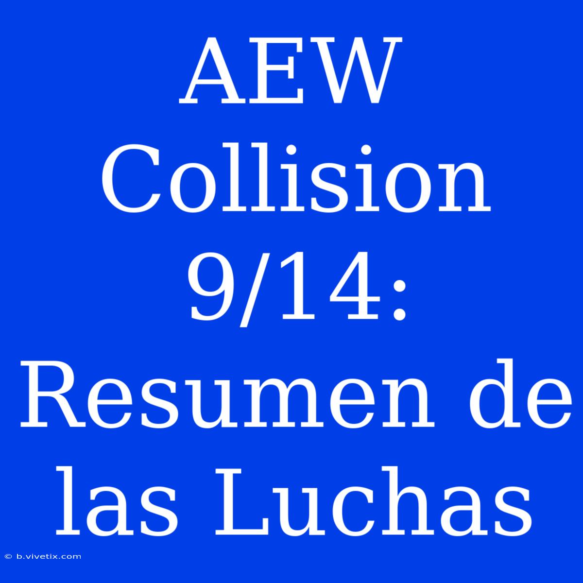 AEW Collision 9/14: Resumen De Las Luchas