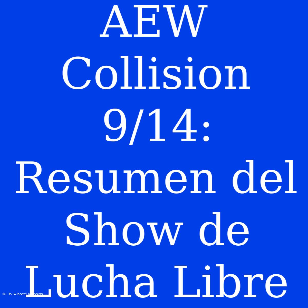 AEW Collision 9/14: Resumen Del Show De Lucha Libre