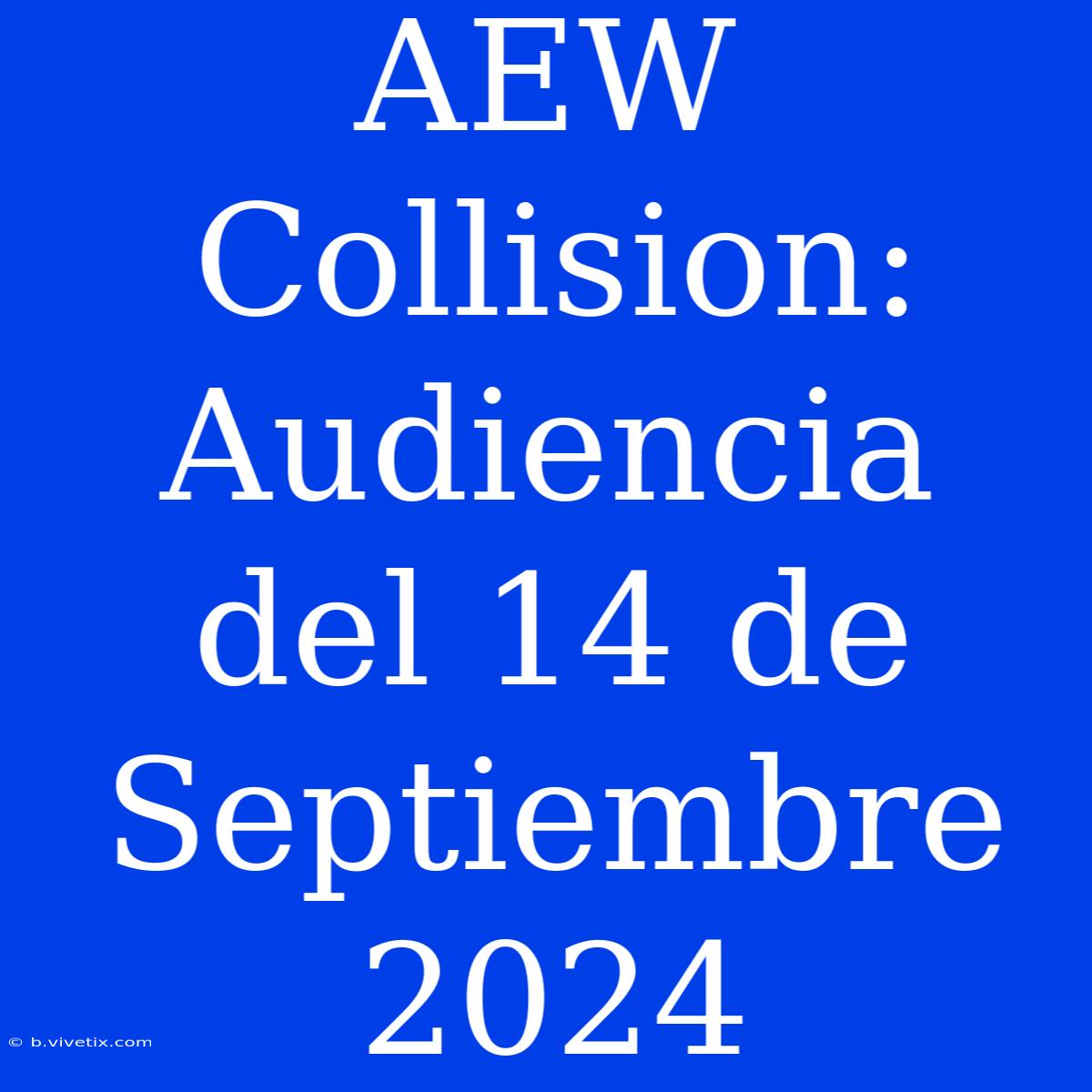 AEW Collision: Audiencia Del 14 De Septiembre 2024