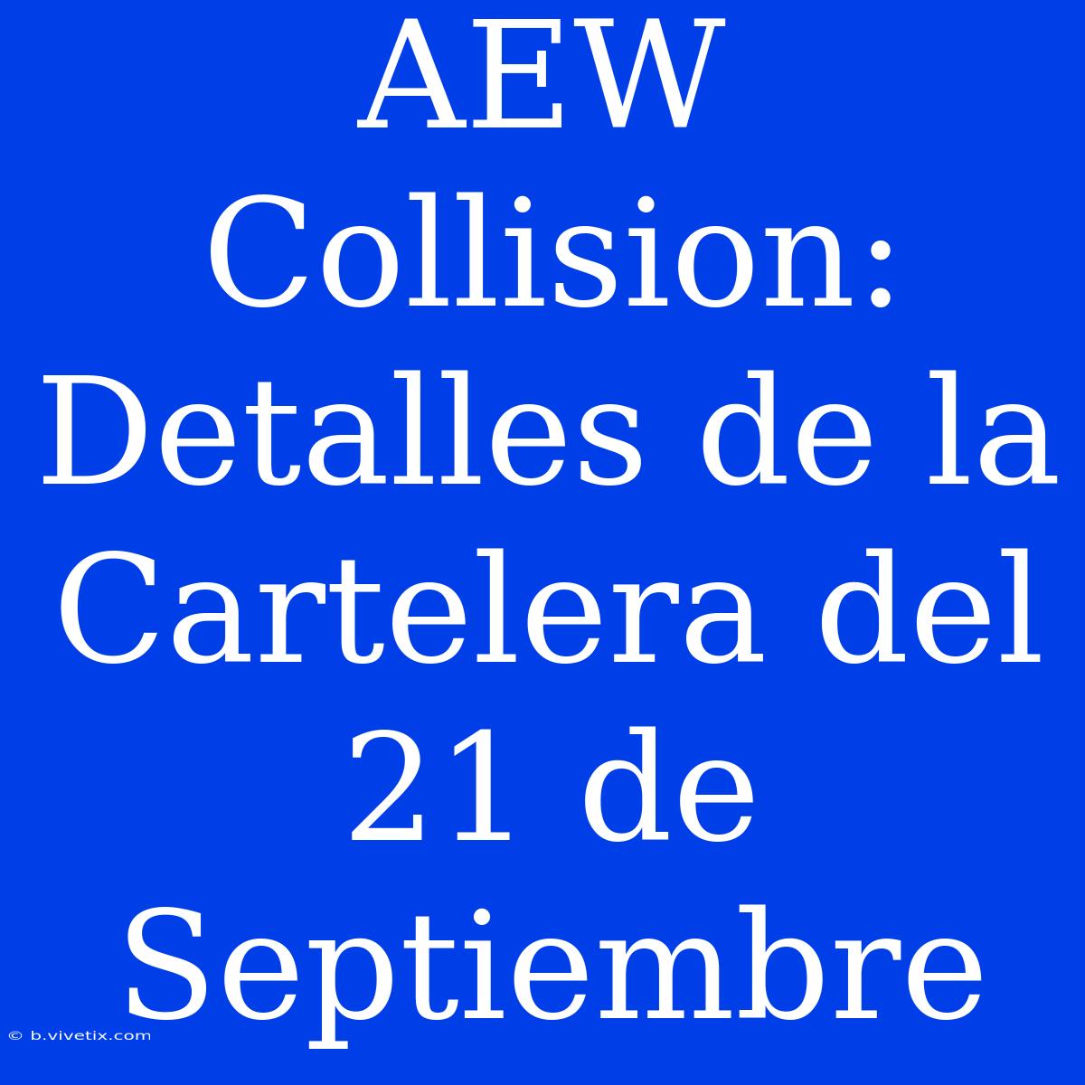 AEW Collision: Detalles De La Cartelera Del 21 De Septiembre 