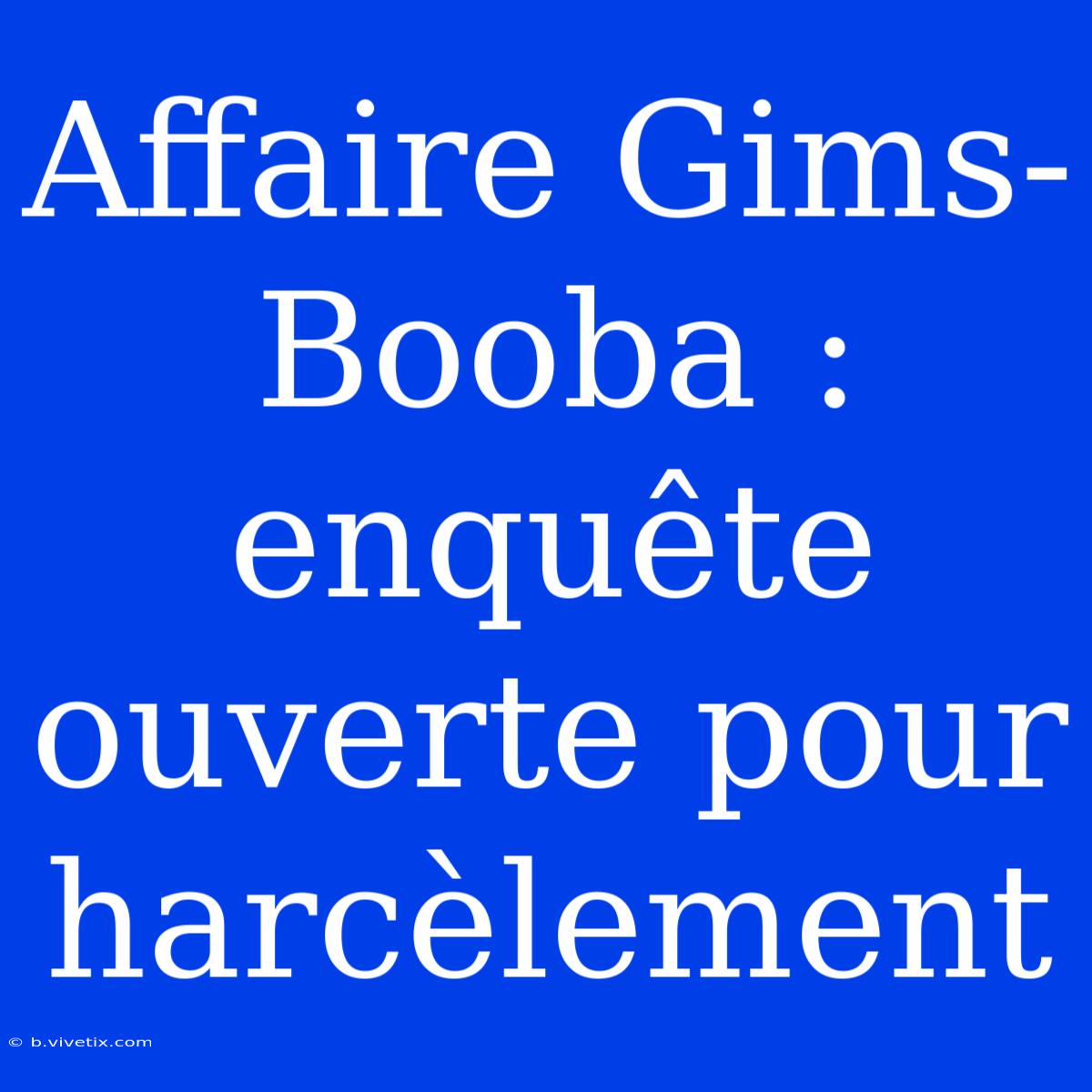 Affaire Gims-Booba : Enquête Ouverte Pour Harcèlement 