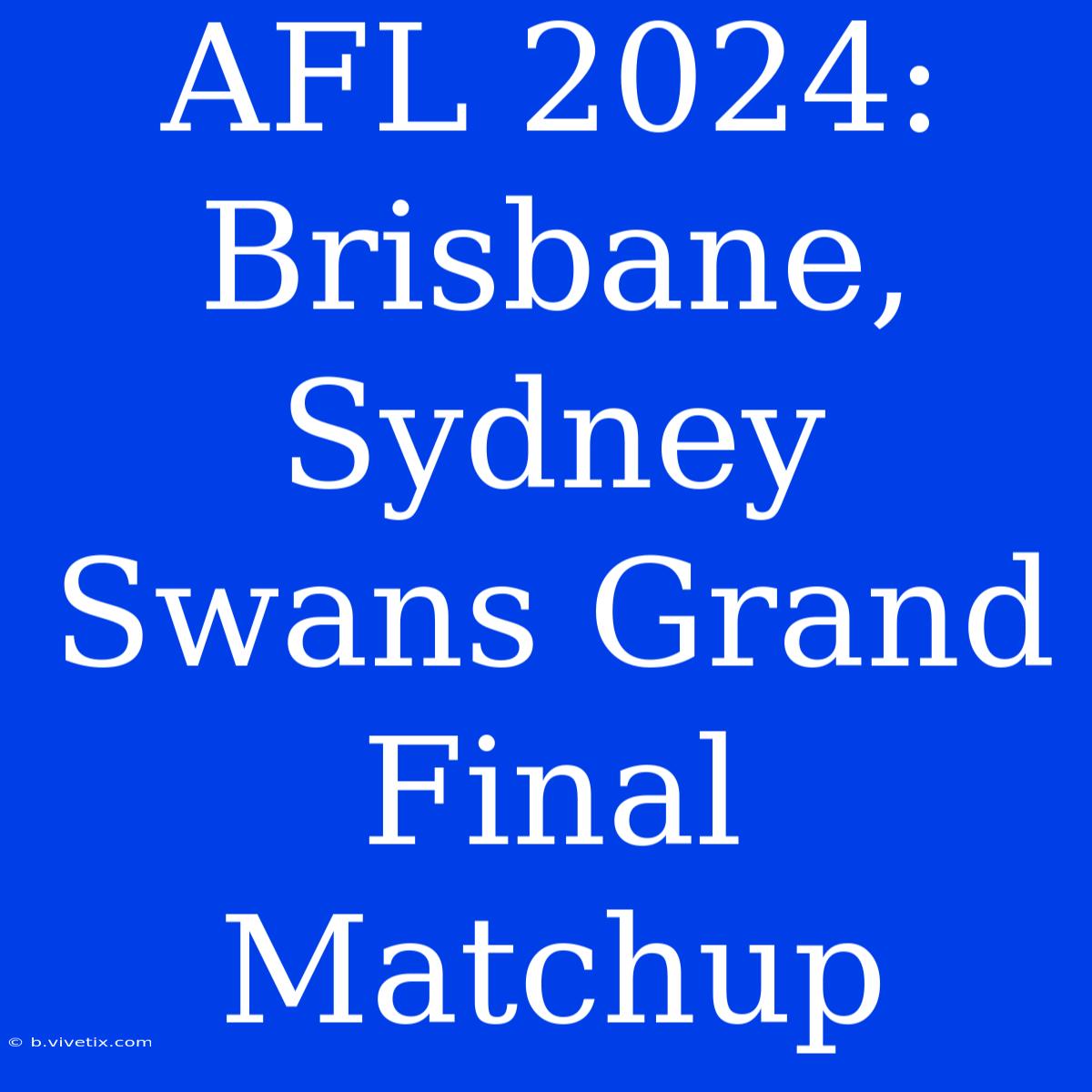 AFL 2024: Brisbane, Sydney Swans Grand Final Matchup