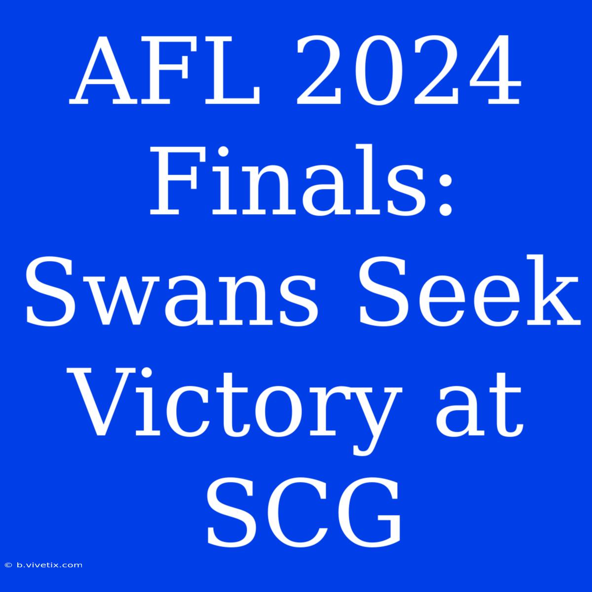 AFL 2024 Finals: Swans Seek Victory At SCG 