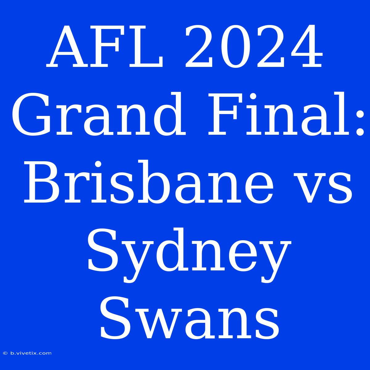 AFL 2024 Grand Final: Brisbane Vs Sydney Swans