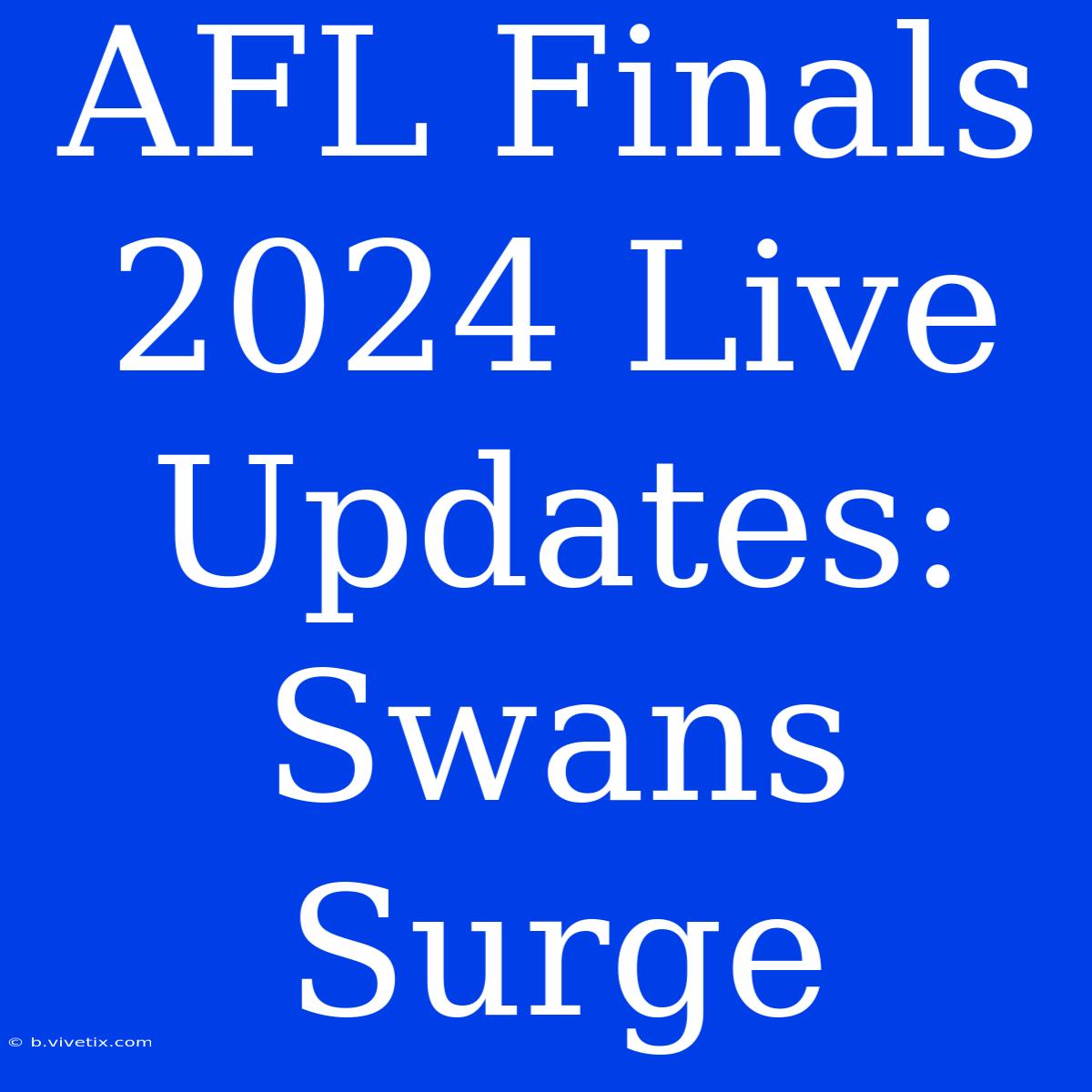 AFL Finals 2024 Live Updates: Swans Surge