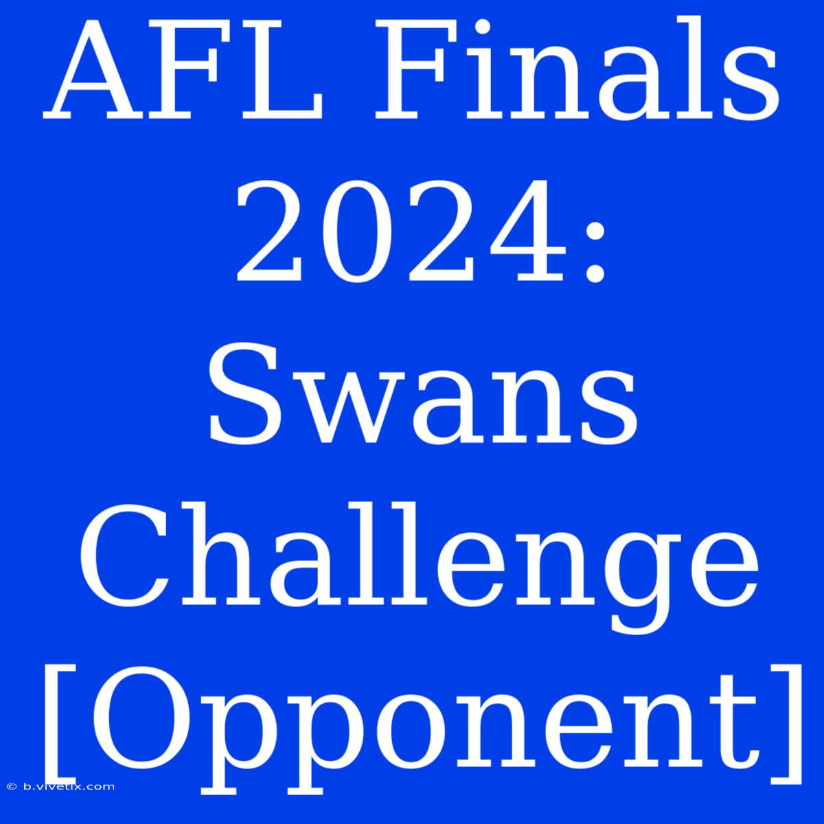 AFL Finals 2024: Swans Challenge [Opponent] 