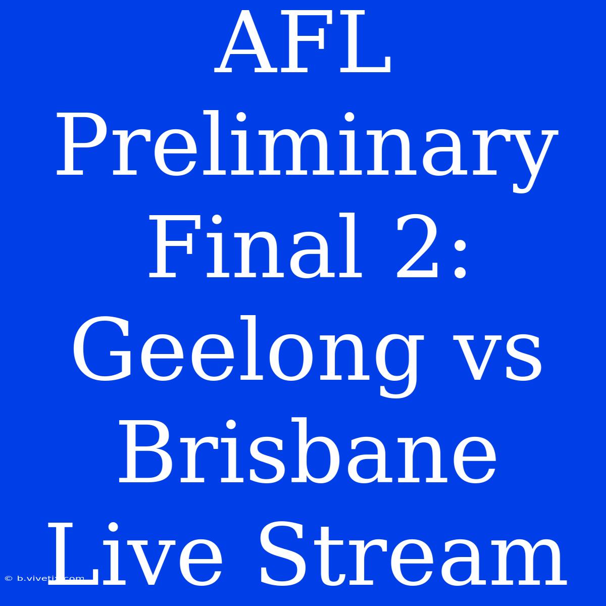 AFL Preliminary Final 2: Geelong Vs Brisbane Live Stream