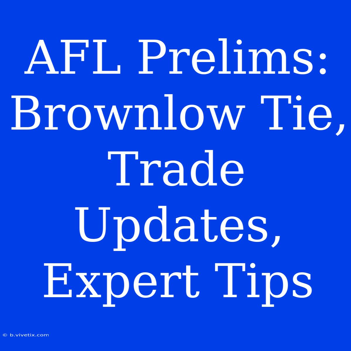 AFL Prelims: Brownlow Tie, Trade Updates, Expert Tips 