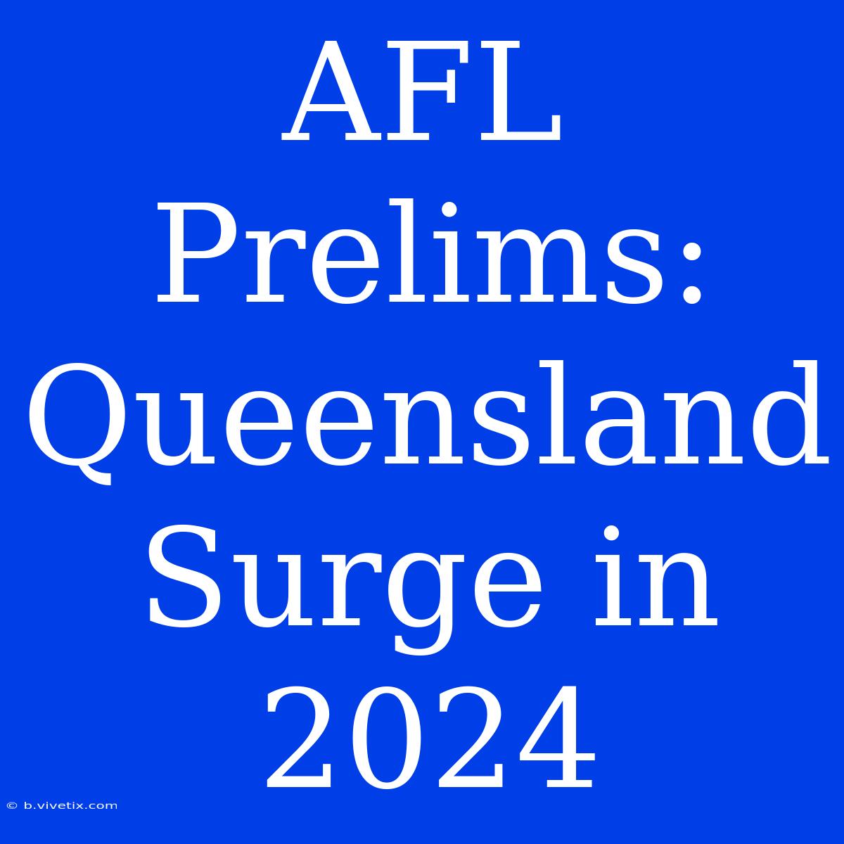 AFL Prelims: Queensland Surge In 2024