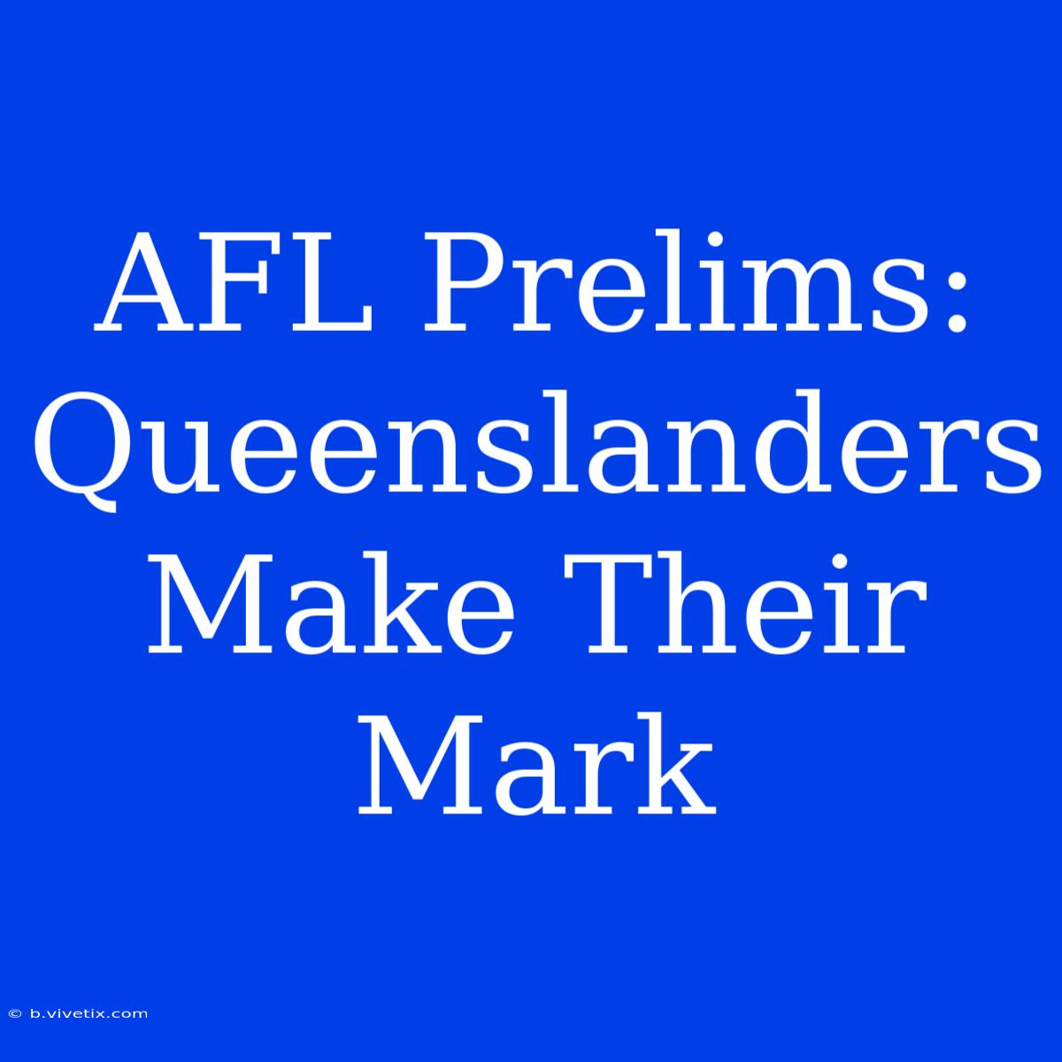 AFL Prelims: Queenslanders Make Their Mark