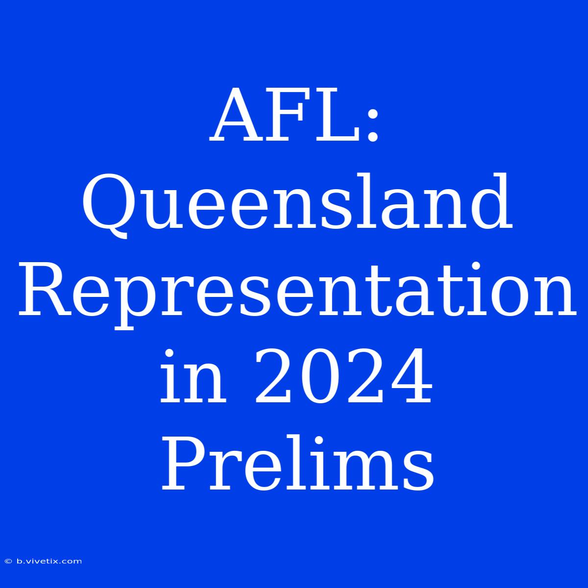 AFL: Queensland Representation In 2024 Prelims