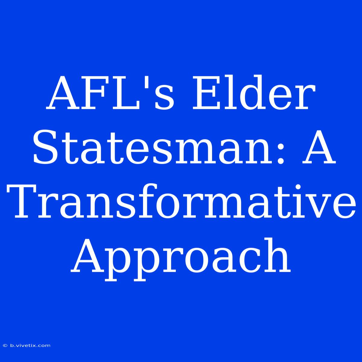 AFL's Elder Statesman: A Transformative Approach