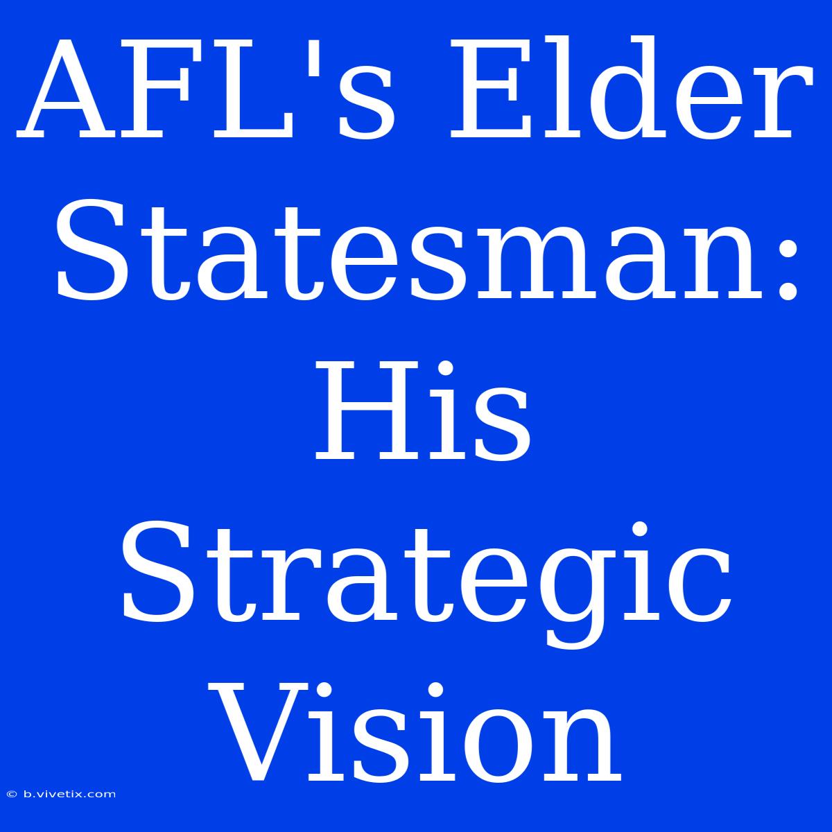 AFL's Elder Statesman: His Strategic Vision