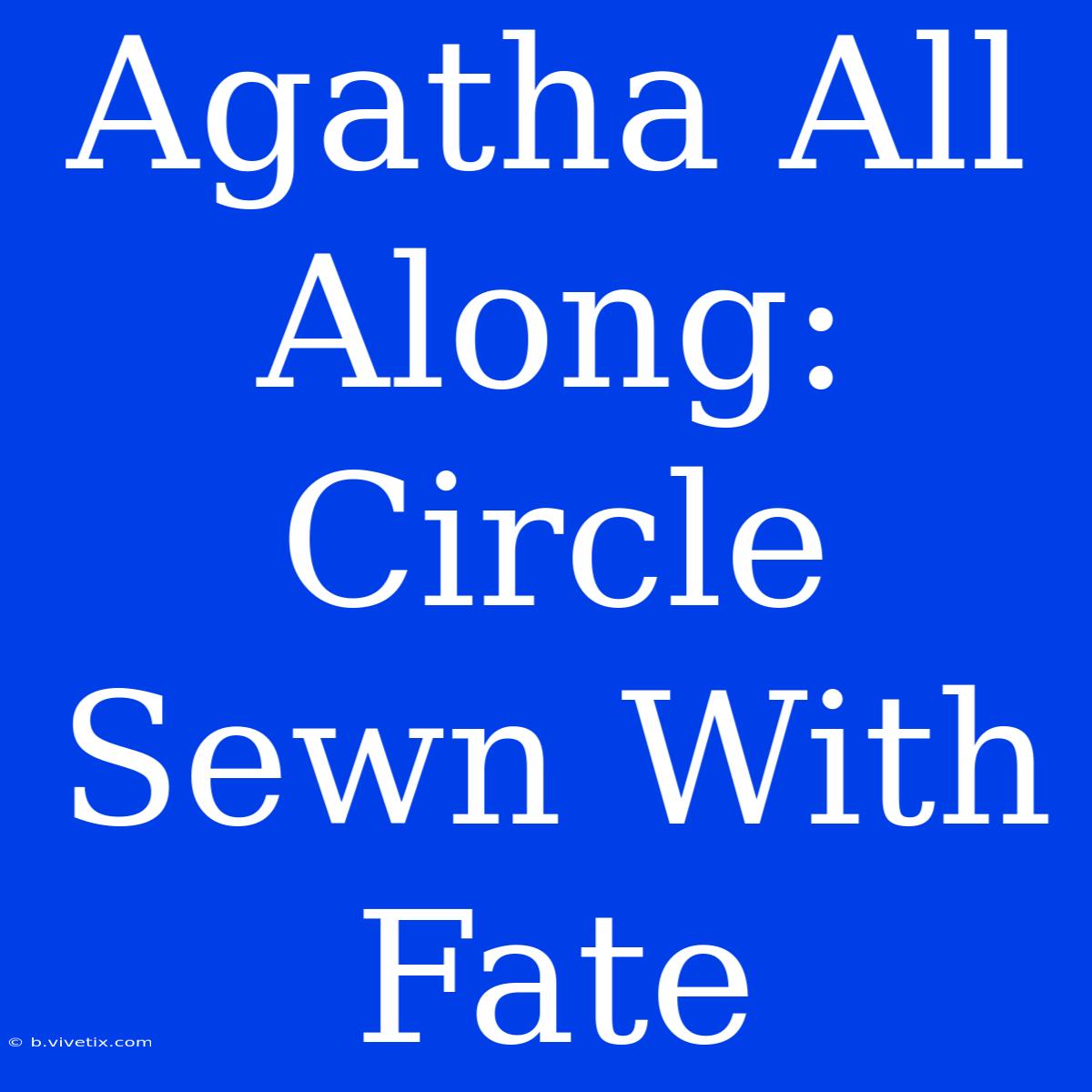 Agatha All Along: Circle Sewn With Fate