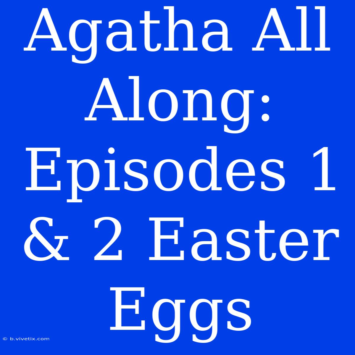 Agatha All Along:  Episodes 1 & 2 Easter Eggs