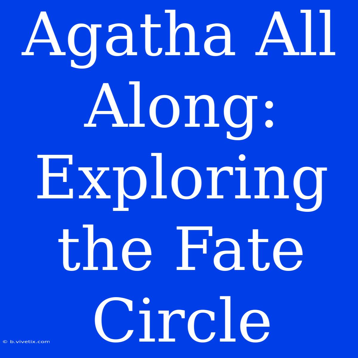 Agatha All Along: Exploring The Fate Circle