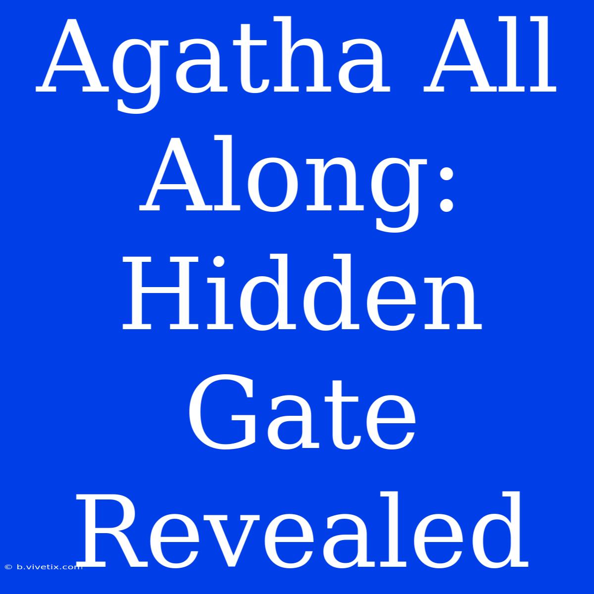 Agatha All Along: Hidden Gate Revealed