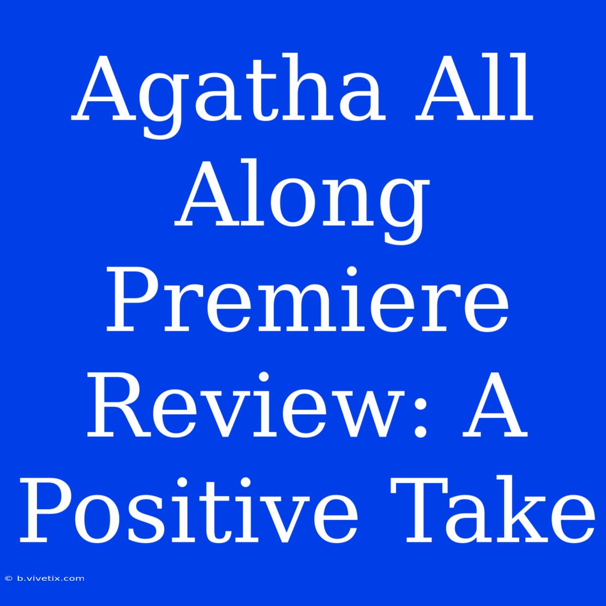 Agatha All Along Premiere Review: A Positive Take