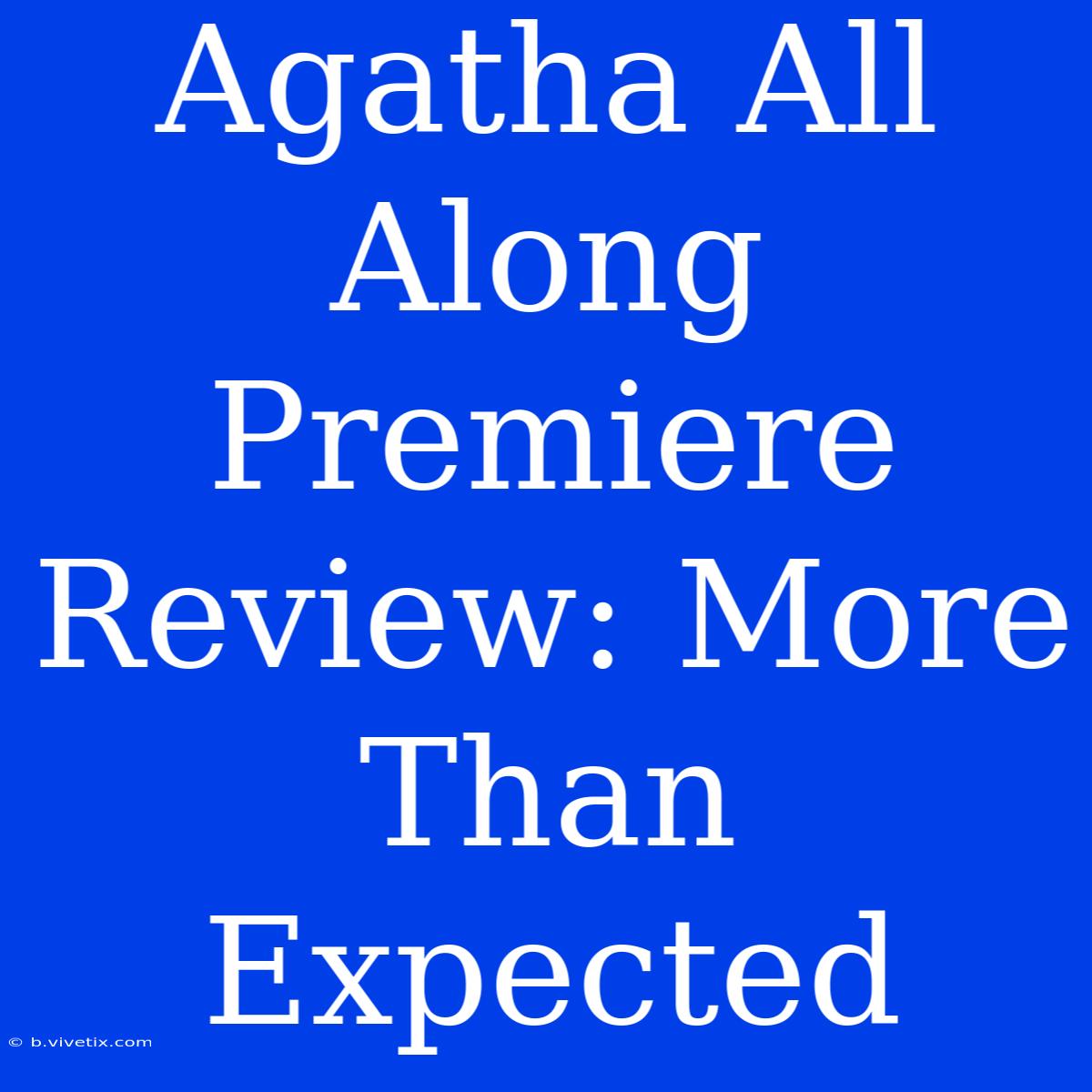 Agatha All Along Premiere Review: More Than Expected 