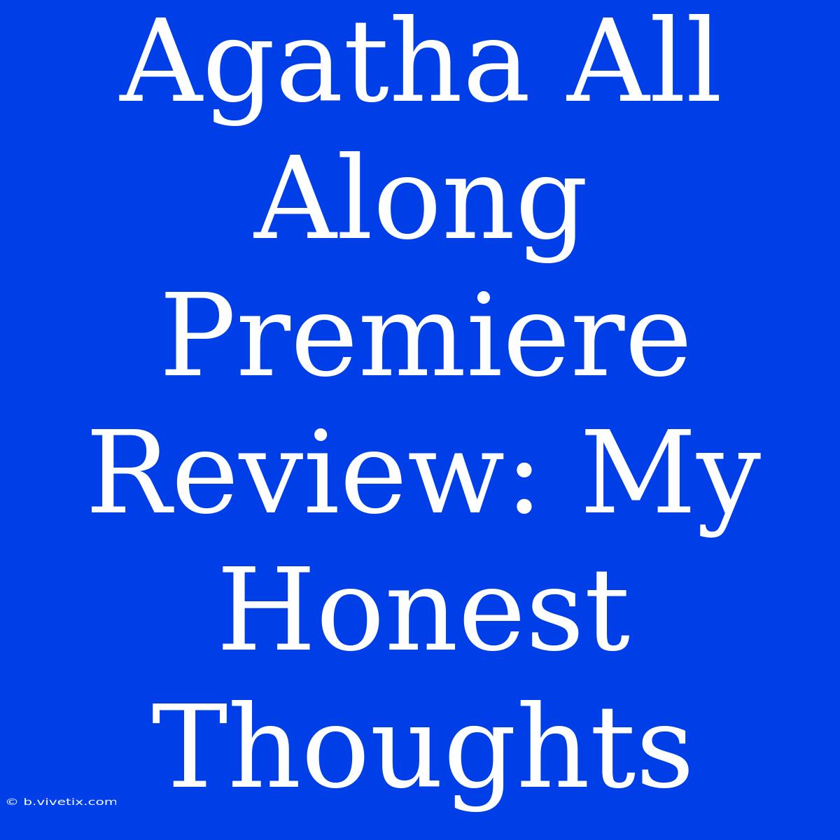 Agatha All Along Premiere Review: My Honest Thoughts