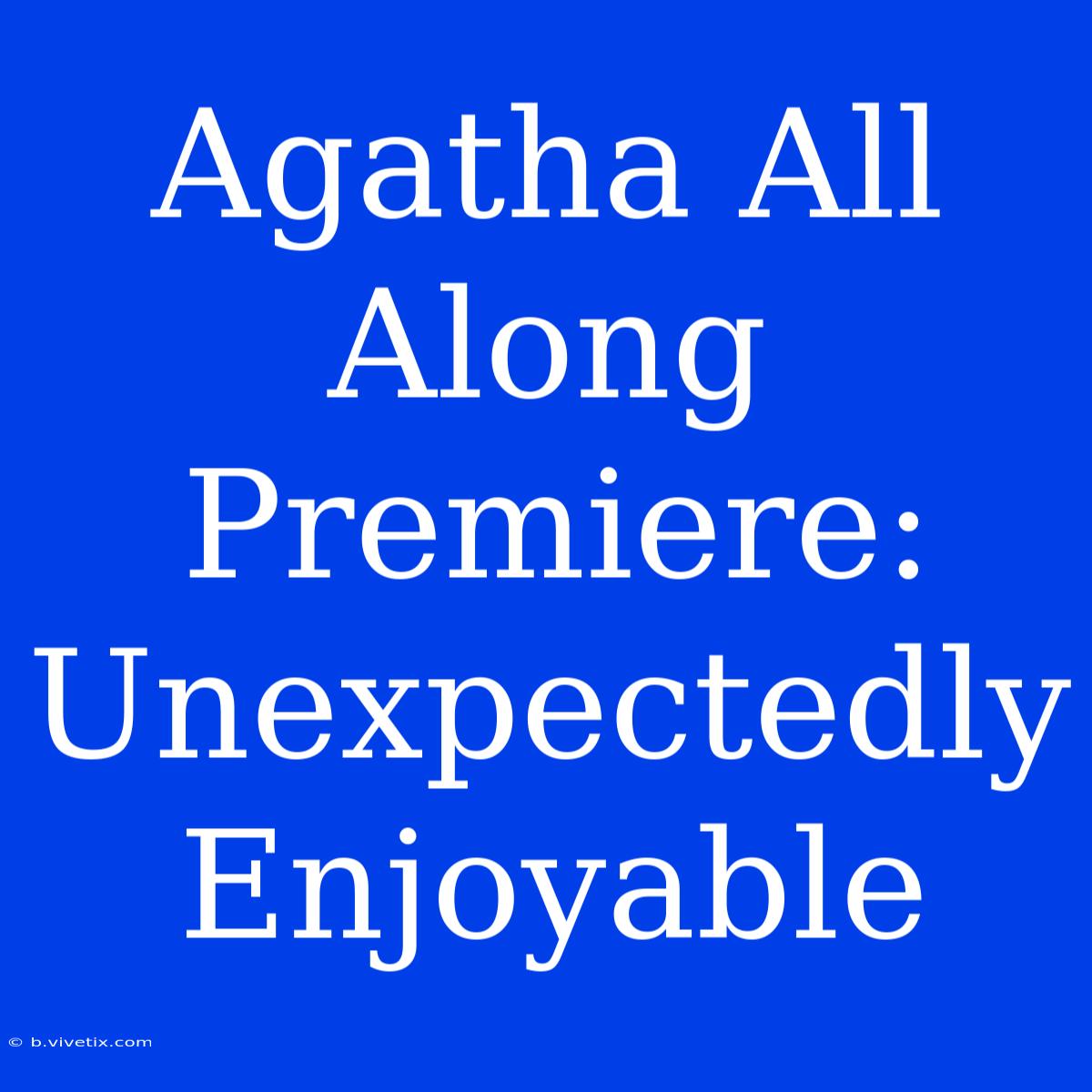 Agatha All Along Premiere: Unexpectedly Enjoyable