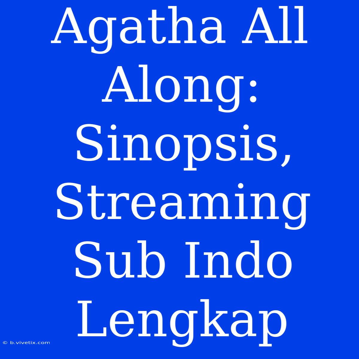 Agatha All Along: Sinopsis, Streaming Sub Indo Lengkap