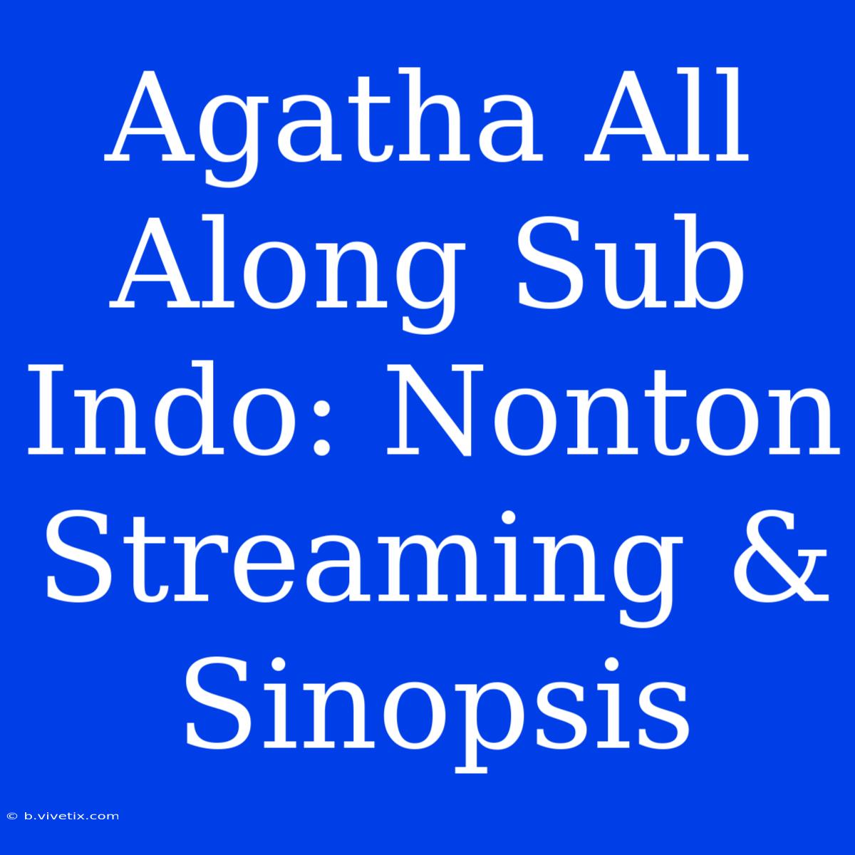 Agatha All Along Sub Indo: Nonton Streaming & Sinopsis 