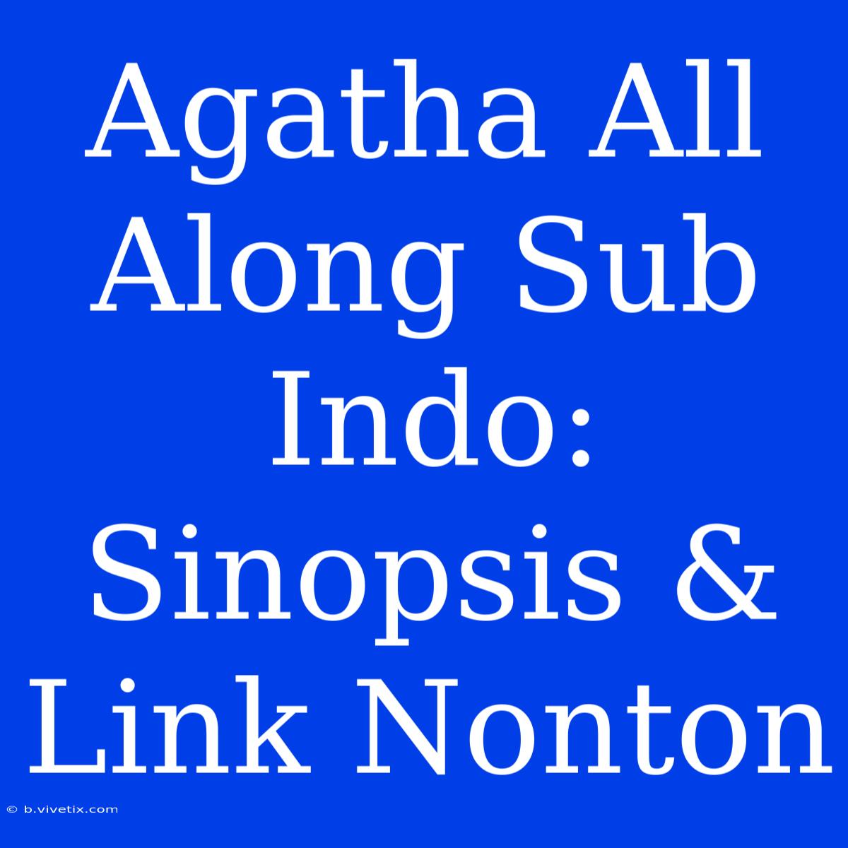 Agatha All Along Sub Indo: Sinopsis & Link Nonton