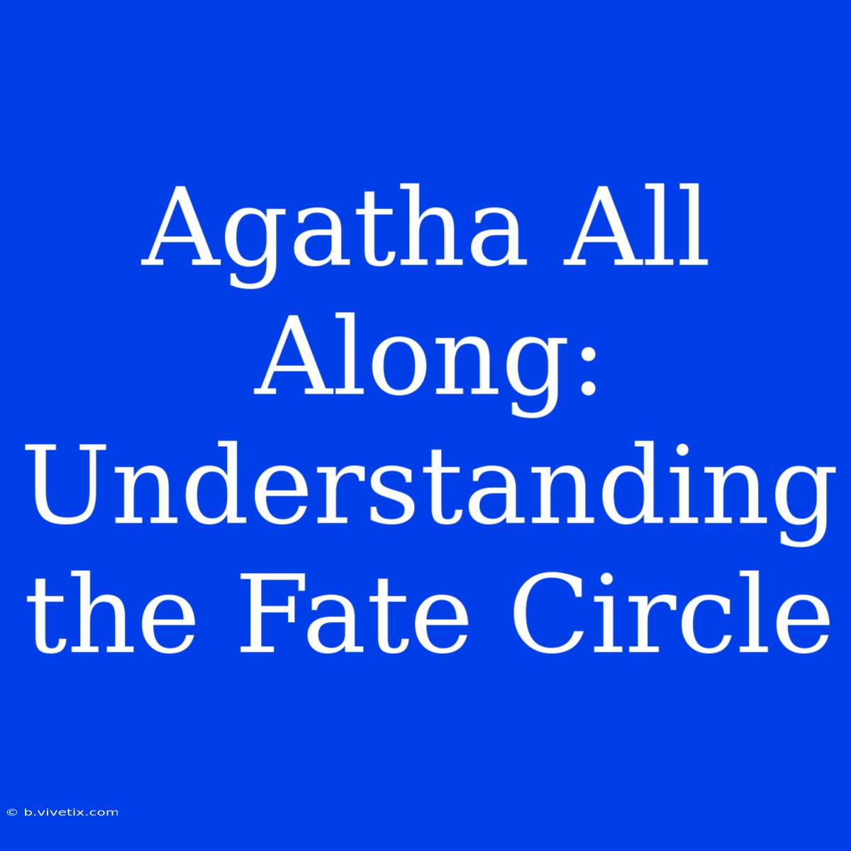 Agatha All Along: Understanding The Fate Circle