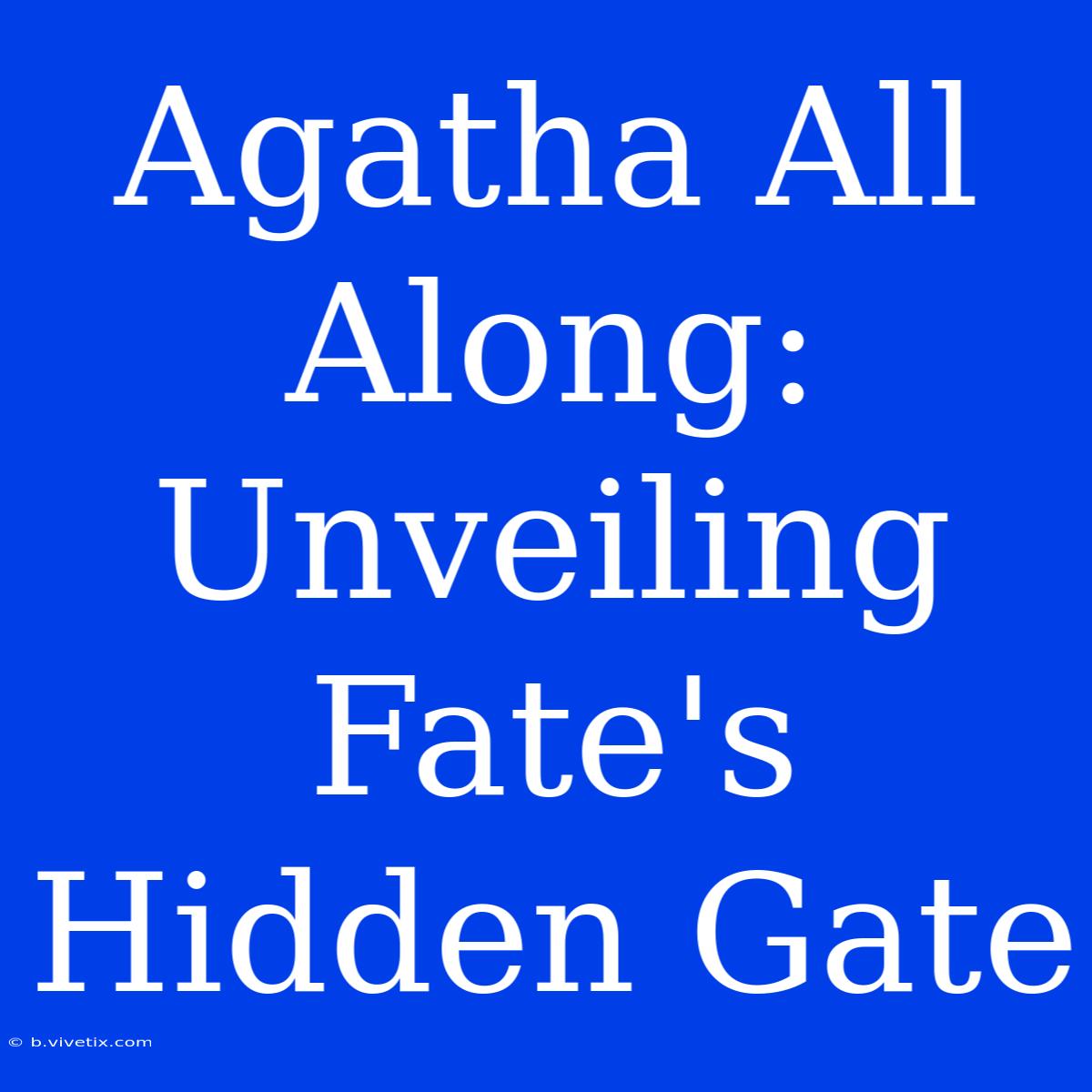 Agatha All Along: Unveiling Fate's Hidden Gate