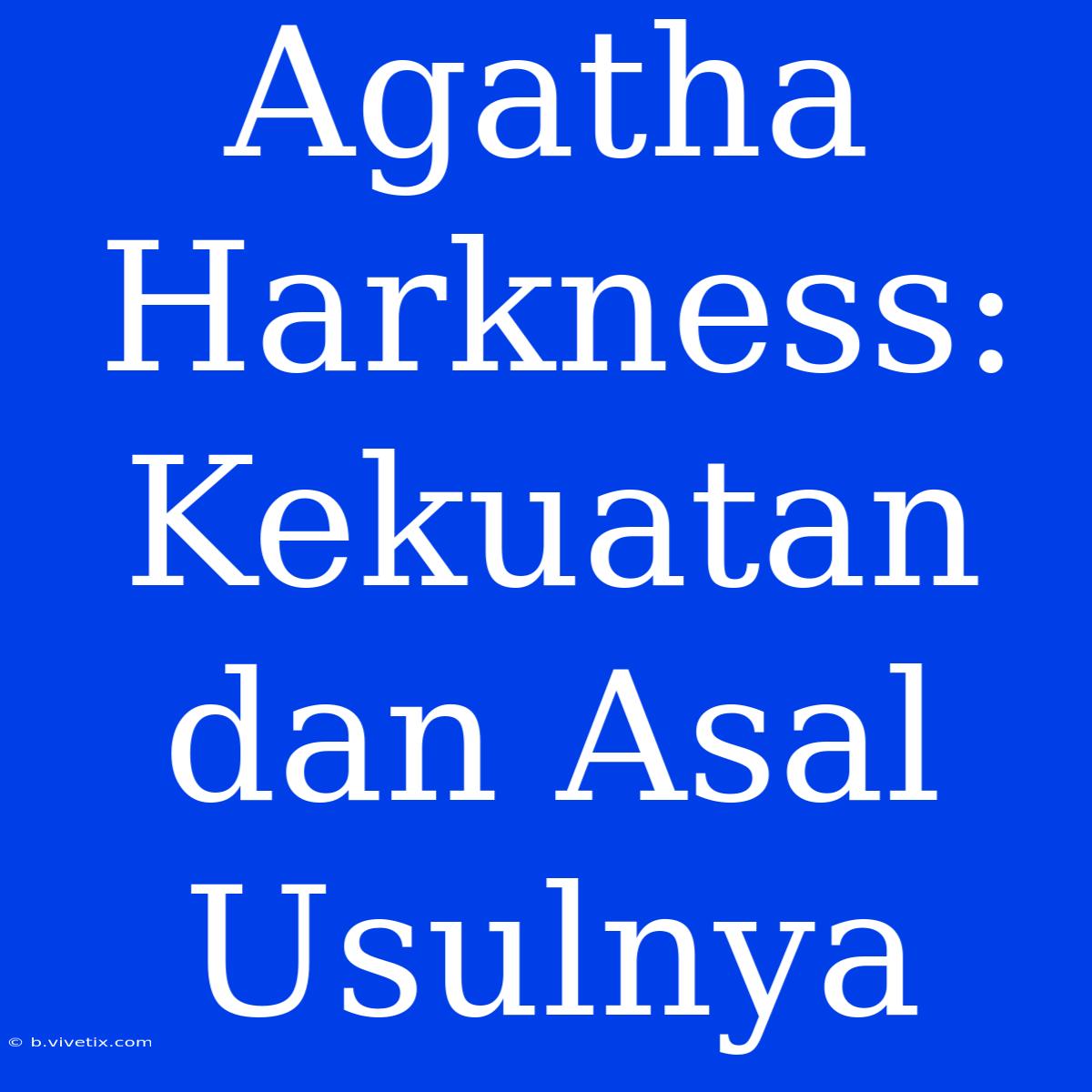 Agatha Harkness: Kekuatan Dan Asal Usulnya